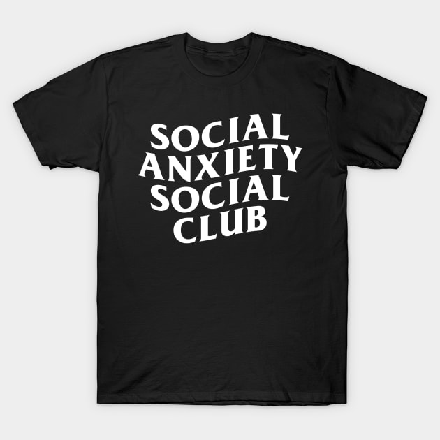 Social Anxiety Social Club (white print) T-Shirt by BludBros